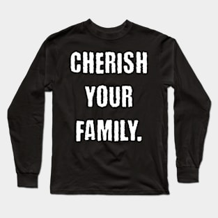 Cherish your family Long Sleeve T-Shirt